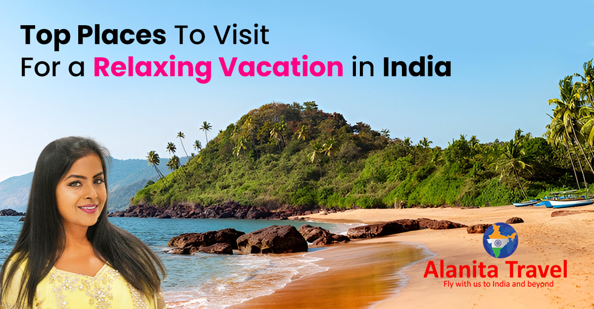 Top Places To Visit For a Relaxing Vacation in India