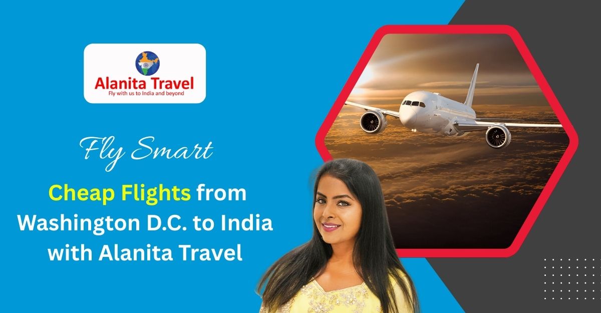 Fly Smart: Cheap Flights from Washington D.C. to India with Alanita Travel