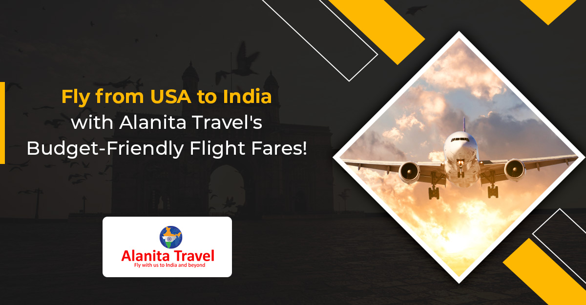 Fly from USA to India with Alanita Travel's budget-friendly flight fares!