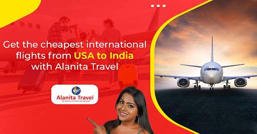Get the cheapest international flights from USA to India with Alanita Travel