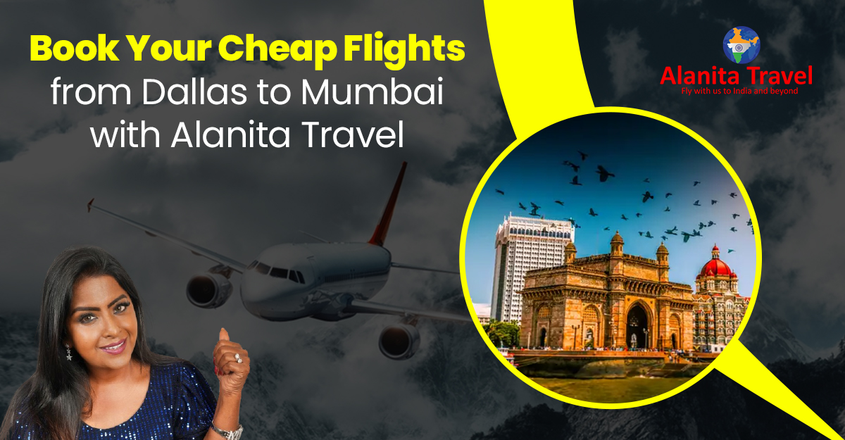 Book Your Cheap Flights from Dallas to Mumbai with Alanita Travel