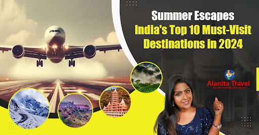 Summer Escapes: India's Top 10 Must-Visit Destinations in 2024