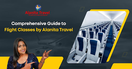 Comprehensive Guide to Flight Classes by Alanita Travel
