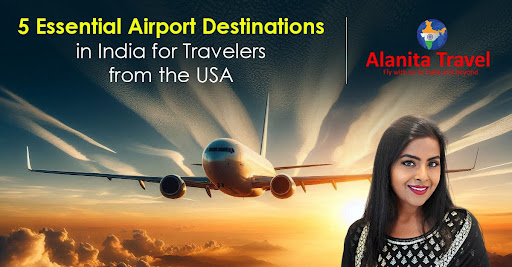 5 Essential Airport Destinations in India for Travelers from the USA