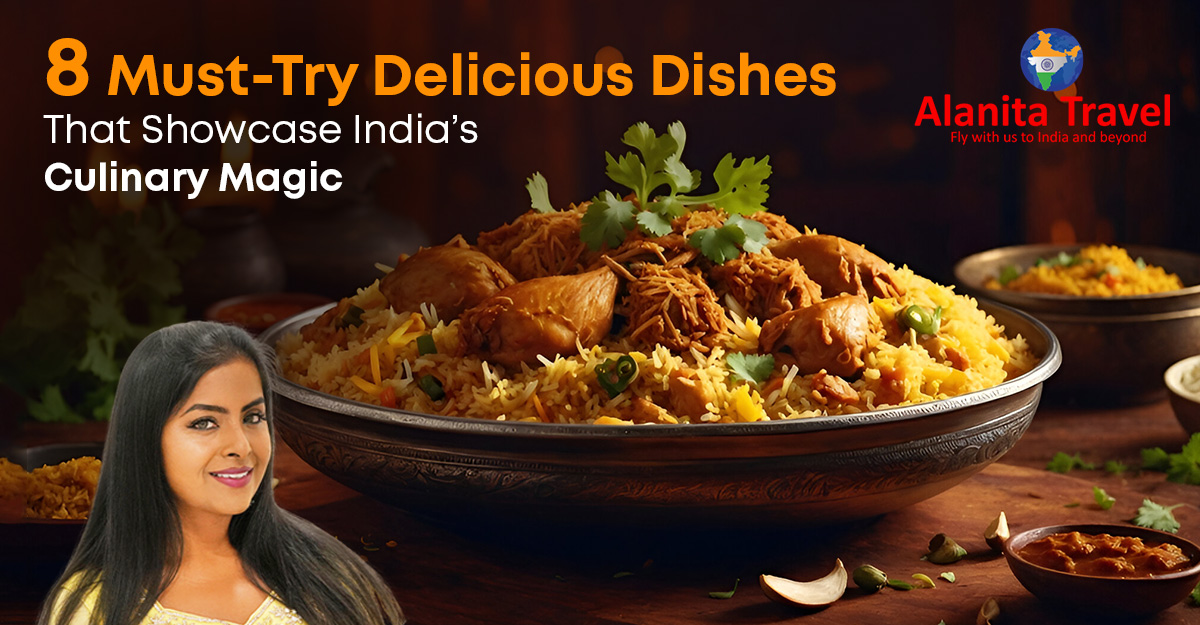 8 Must-Try Delicious Dishes That Showcase India’s Culinary Magic