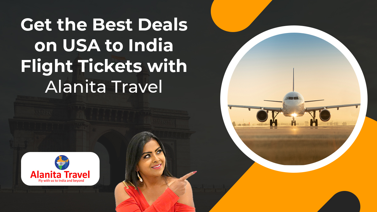 Get the best deals on USA to India flight tickets with Alanita Travel