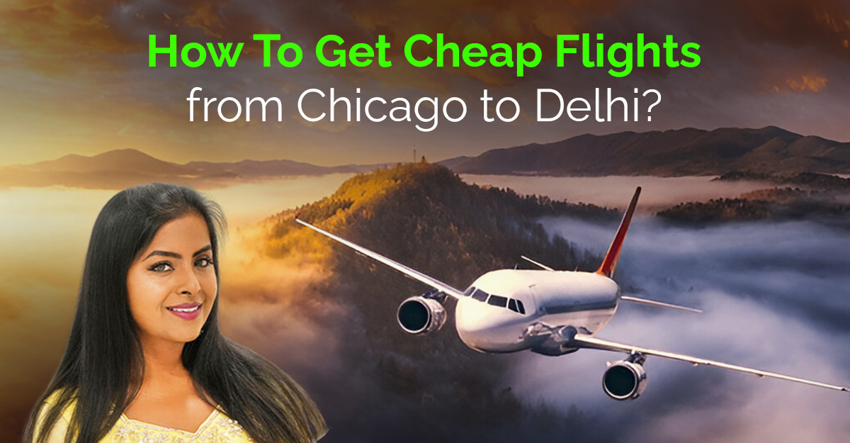 How To Get Cheap Flights from Chicago to Delhi?