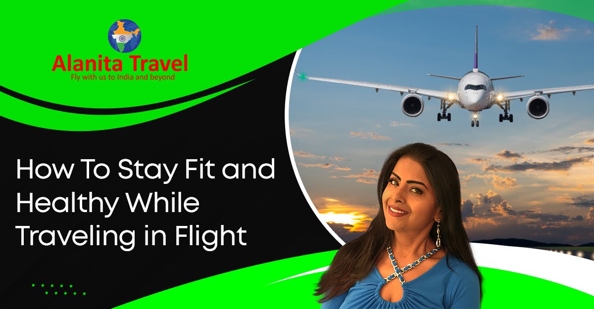 How To Stay Fit and Healthy While Traveling in Flight